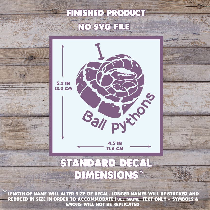 The image depicts a Ball Python decal with their dimensions on a wooden background. Text states this is a finished product and the dimensions are standard size. Dimensions are 5.2 inches tall by 4.5 Inches wide.